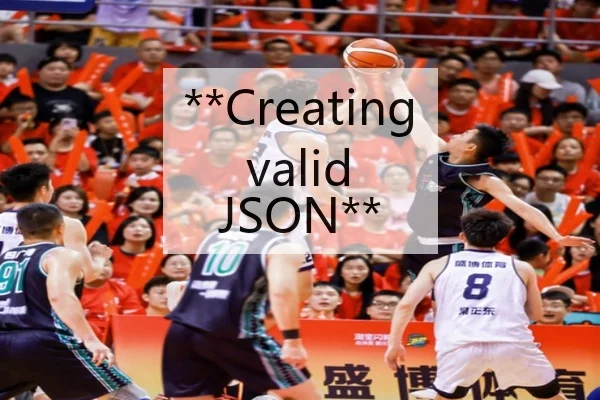 **Creating valid JSON**